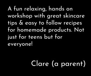 Clare's testimonial (who is a parent) for teen skincare workshop